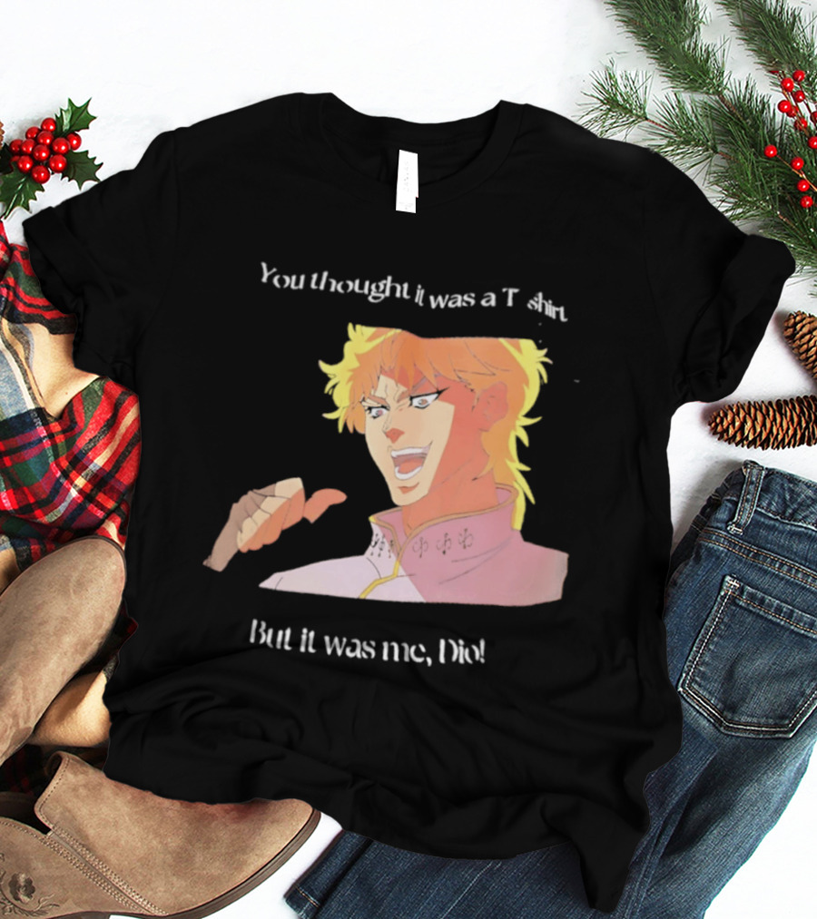 Dio Brando JoJo’s Bizarre Adventure You Thought It Was A But It Was Me Dio T-Shirt