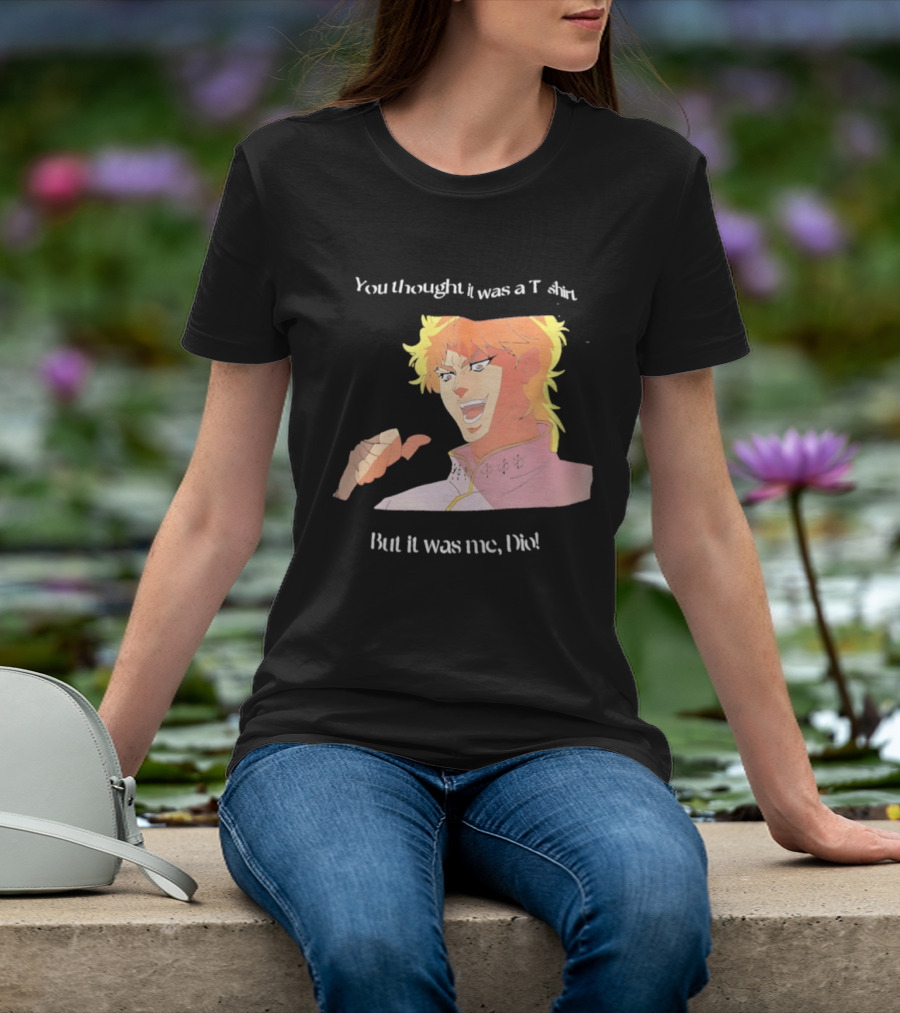 Dio Brando JoJo’s Bizarre Adventure You Thought It Was A But It Was Me Dio T-Shirt