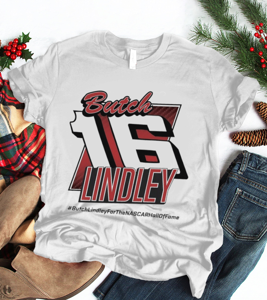 Butch Lindley 16 #ButchLindleyForTheNASCARHallOfFame T-Shirt