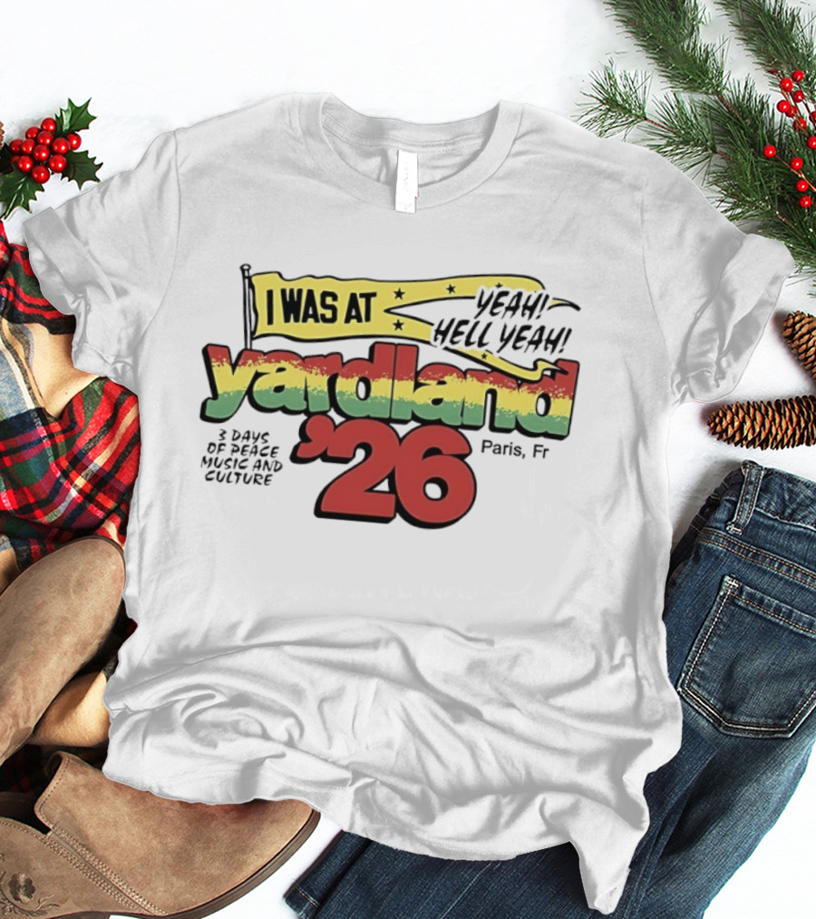 Yardland '26 Paris 3 Days Of Peace Music And Culture Yeah Hell Yeah T-Shirt