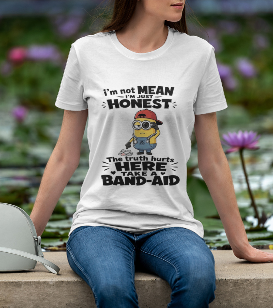 I'm Not Mean I'm Just Honest The Truth Hurts Here Take A Band Aid Minion T-Shirt