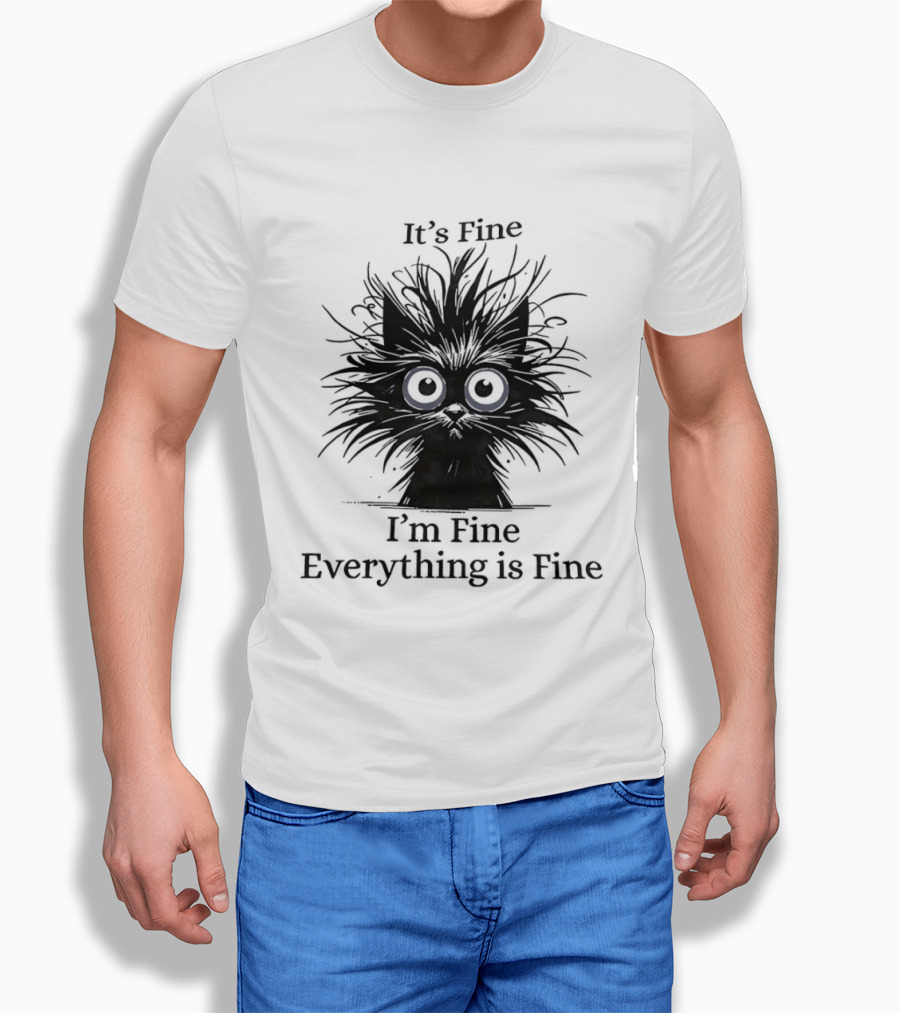 It's Fine I'm Fine Everything Is Fine Messy Cat With Big Eyes And Black Fur T-Shirt