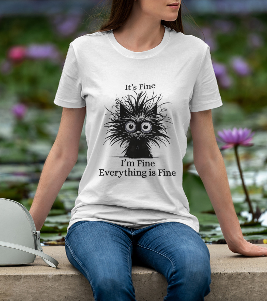 It's Fine I'm Fine Everything Is Fine Messy Cat With Big Eyes And Black Fur T-Shirt