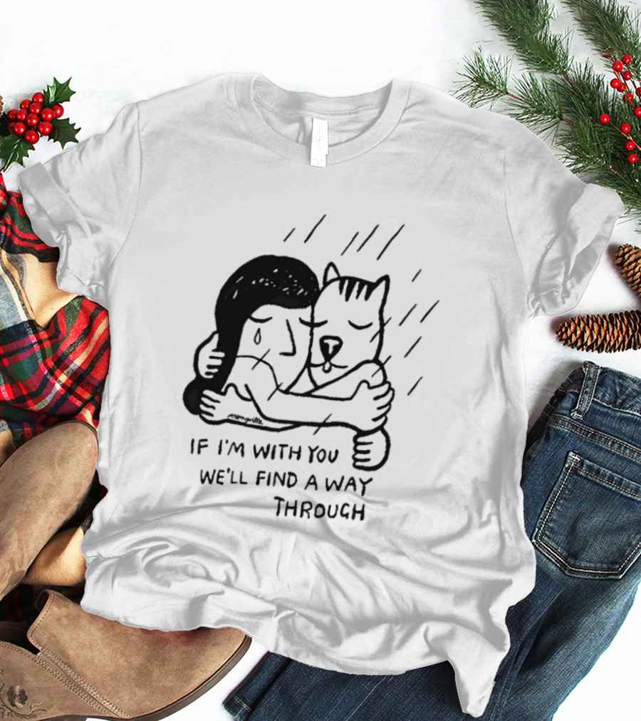 Jeremyville If I'm With You We'll Find A Way Through Cat Hug Rain T-Shirt