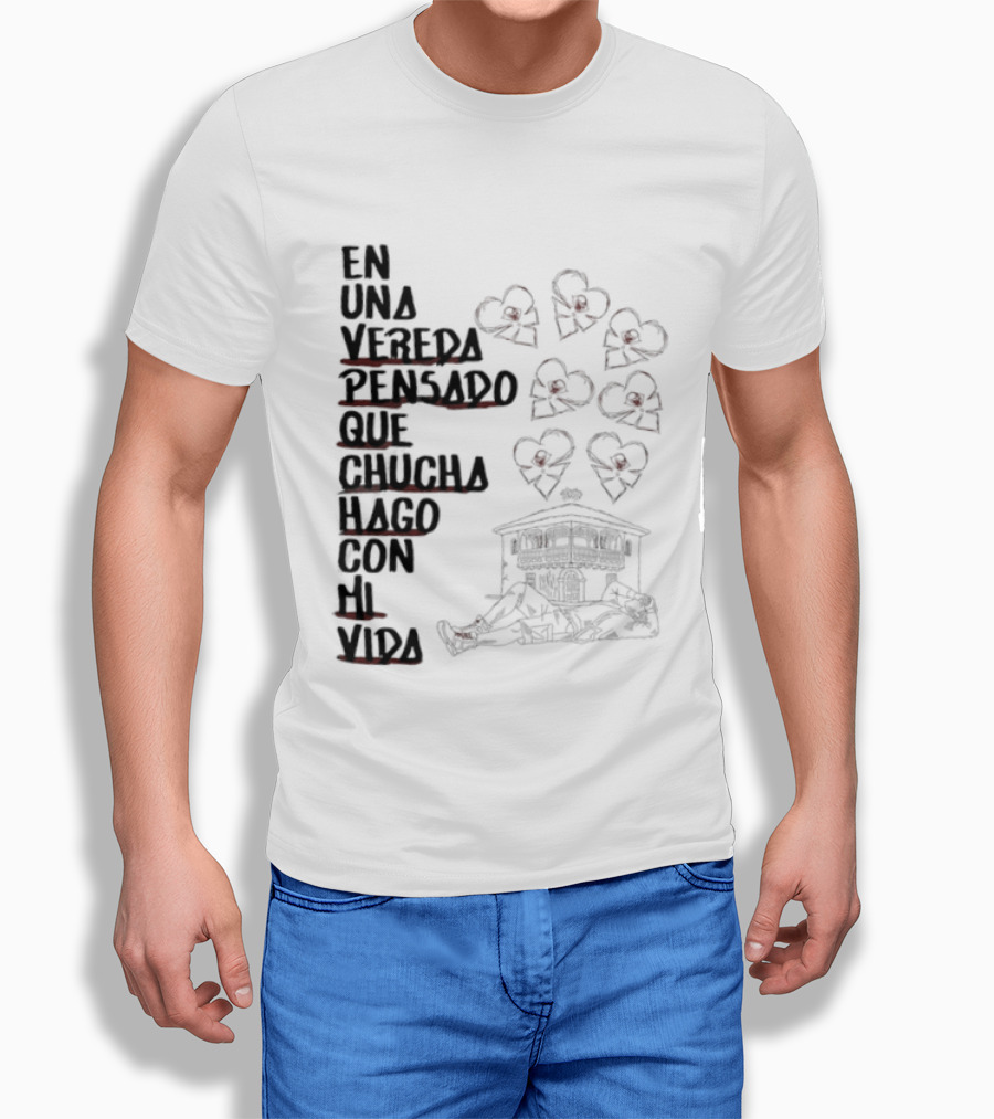 En Una Vereda Pensado Que Chucha Hago Con Mi Vida Corazones Casa Ilustración T-Shirt