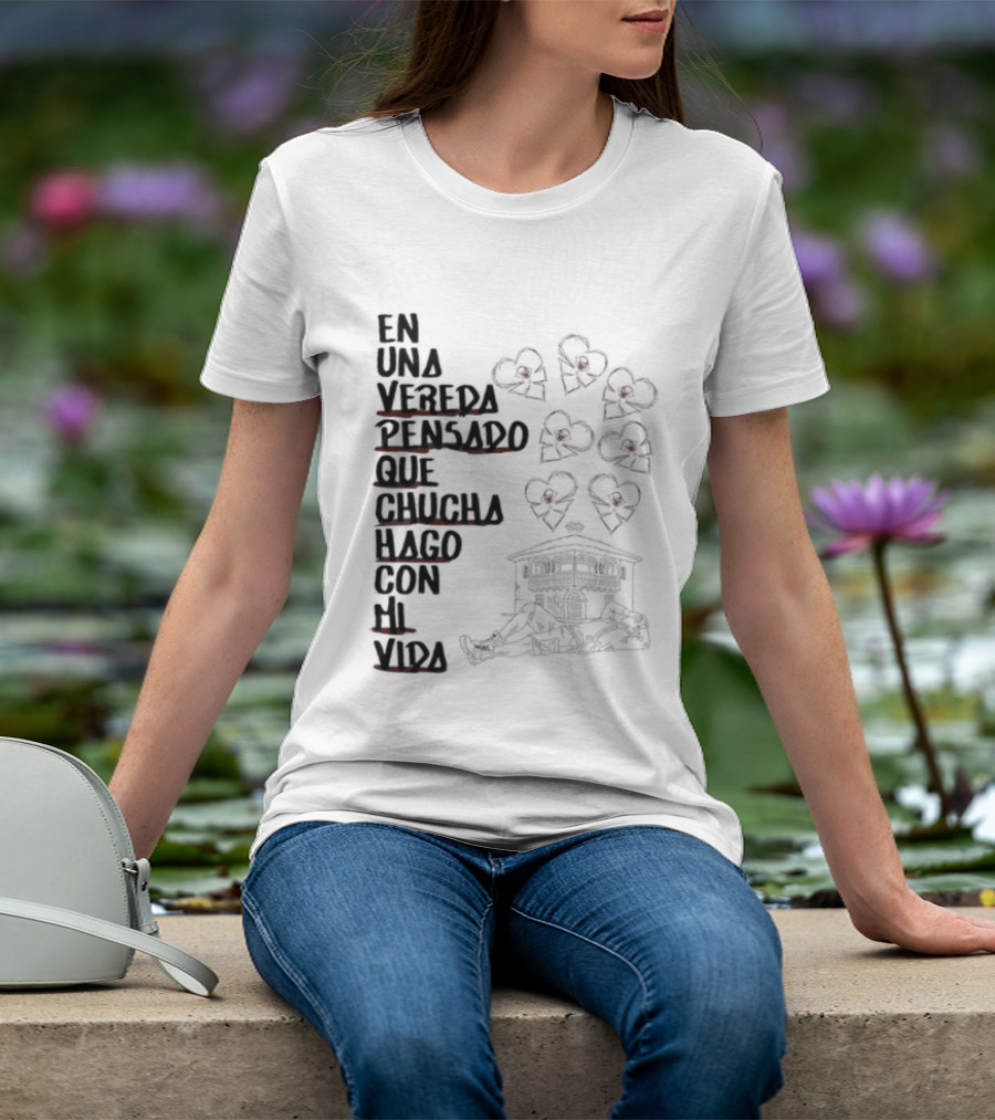 En Una Vereda Pensado Que Chucha Hago Con Mi Vida Corazones Casa Ilustración T-Shirt