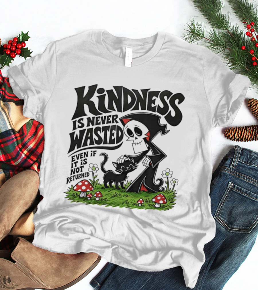 Kindness Is Never Wasted Grim Reaper Cat Even If It Is Not Returned T-Shirt