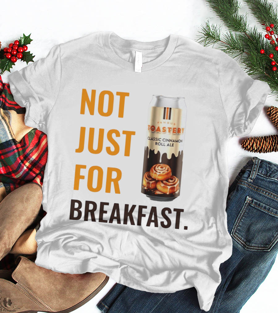 Famous Toastery Not Just For Breakfast Classic Cinnamon Roll Ale T-Shirt