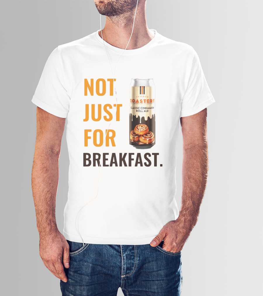 Famous Toastery Not Just For Breakfast Classic Cinnamon Roll Ale T-Shirt