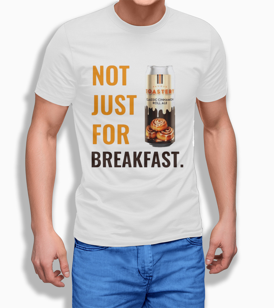 Famous Toastery Not Just For Breakfast Classic Cinnamon Roll Ale T-Shirt