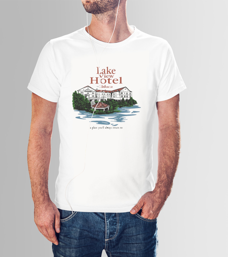 Lake View Hotel Toluca A Place You'll Always Return To Scenic Lakeside Retreat T-Shirt