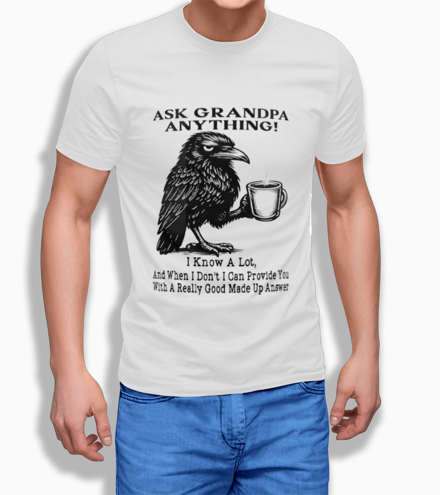 Raven Ask Grandpa Anything I Know A Lot Ask When I Don't I Can Provide You With A Really Good Made Up Answer T-Shirt