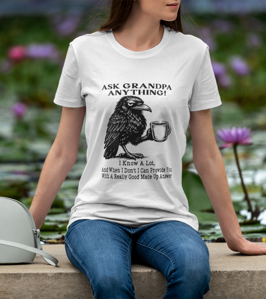 Raven Ask Grandpa Anything I Know A Lot Ask When I Don't I Can Provide You With A Really Good Made Up Answer T-Shirt