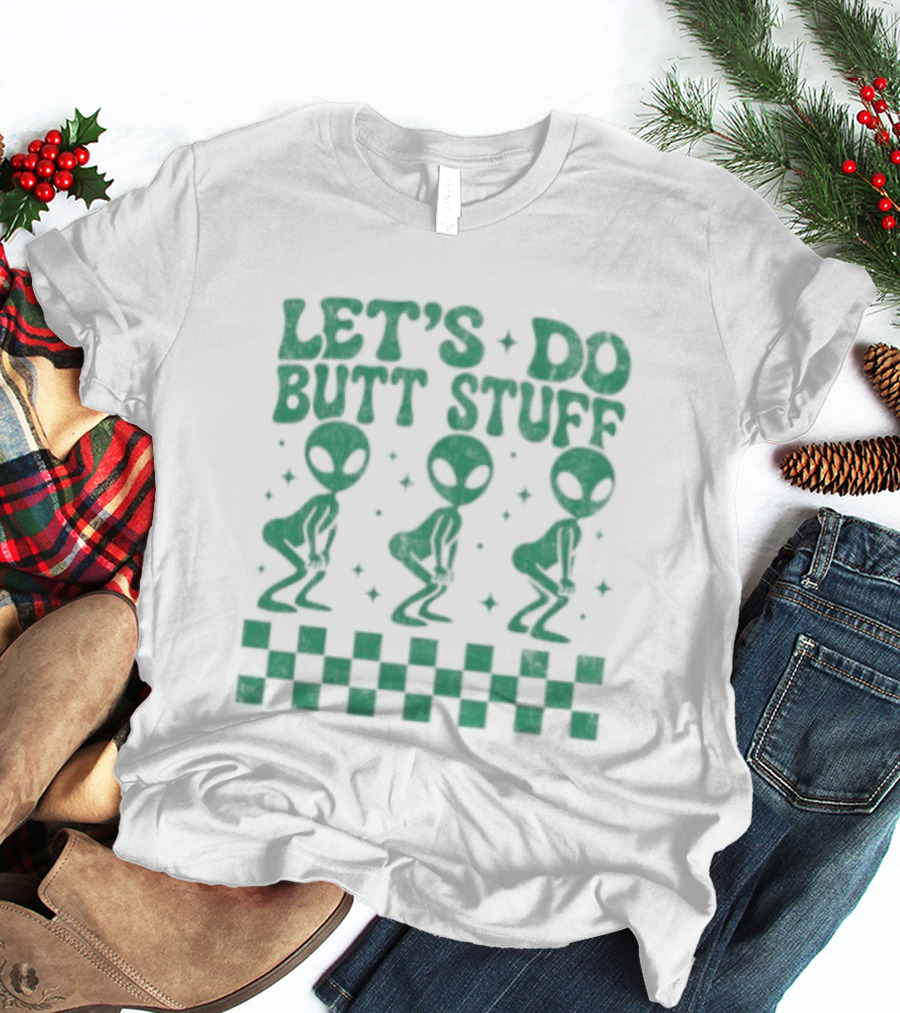 Let's Do Butt Stuff Alien Three Dancing Aliens T-Shirt