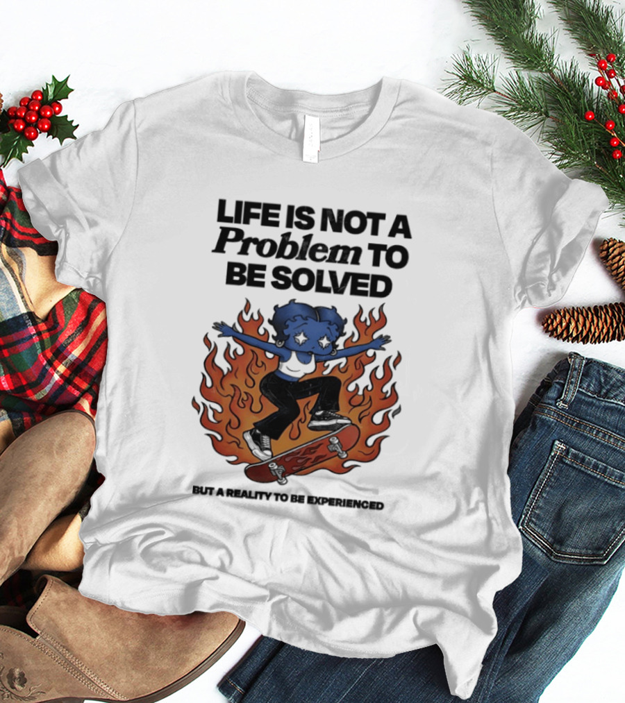 Life Is Not A Problem To Be Solved But A Reality To Be Experienced Skateboard Flames T-Shirt