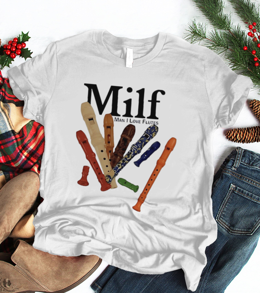 Milf Man I Love Flutes Recorder Musical Instruments T-Shirt