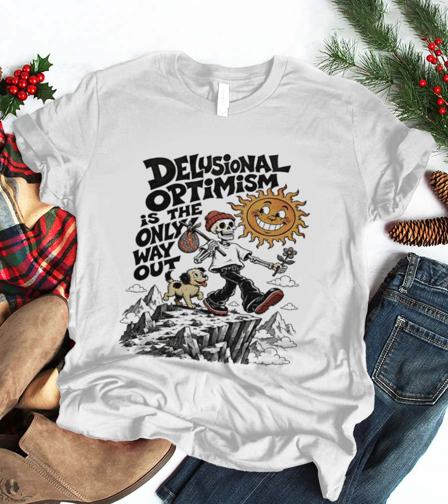 Delusional Optimism Is The Only Way Out Skeleton And Dog With Sun T-Shirt