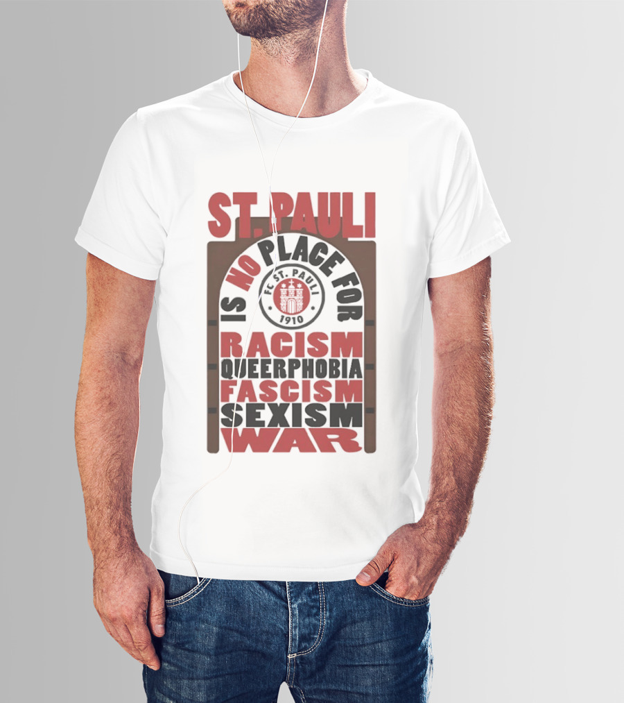 St. Pauli No Place For Racism Queerphobia Fascism Sexism War 1910 T-Shirt