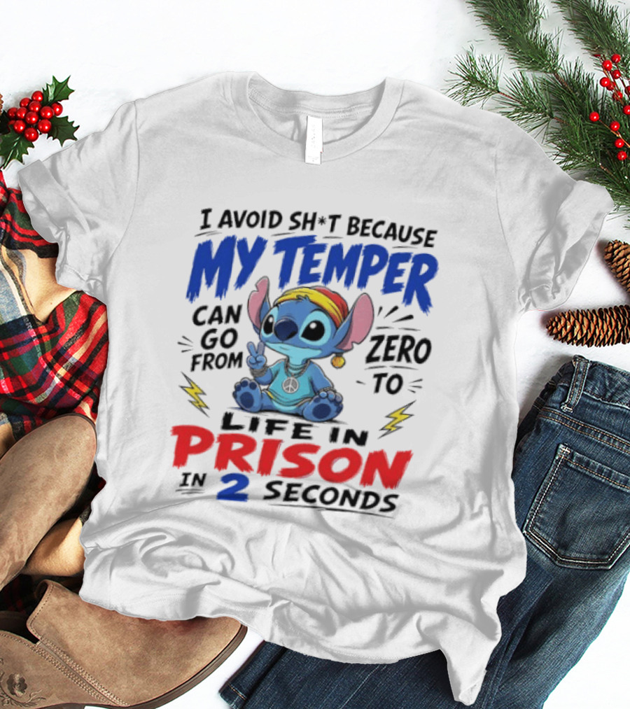Stitch I Avoid Sh*t Because My Temper Can Go From Zero To Life In Prison In 2 Seconds T-Shirt