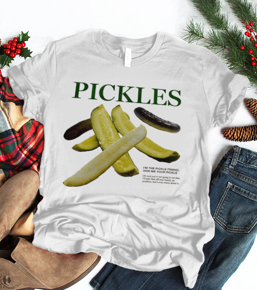 Pickles I'm The Pickle Friend Give Me Your Pickle Fun Slices T-Shirt