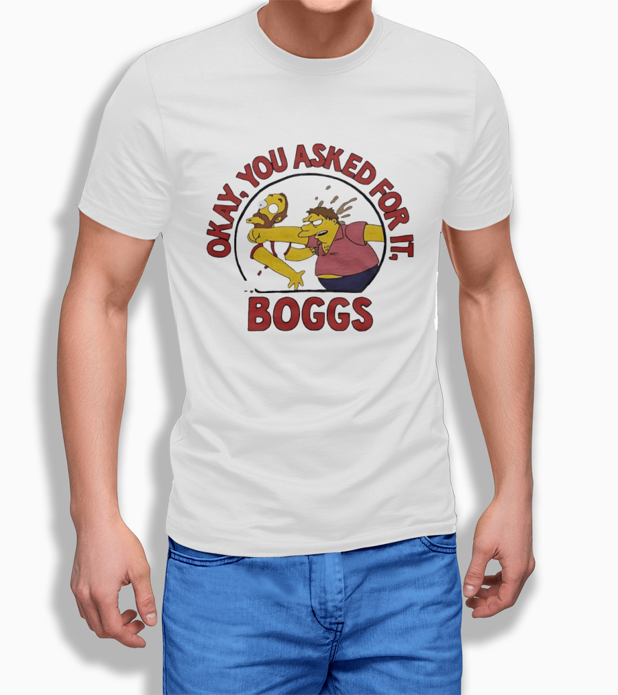 Okay You Asked For It Boggs The Simpsons Barney Gumble T-Shirt