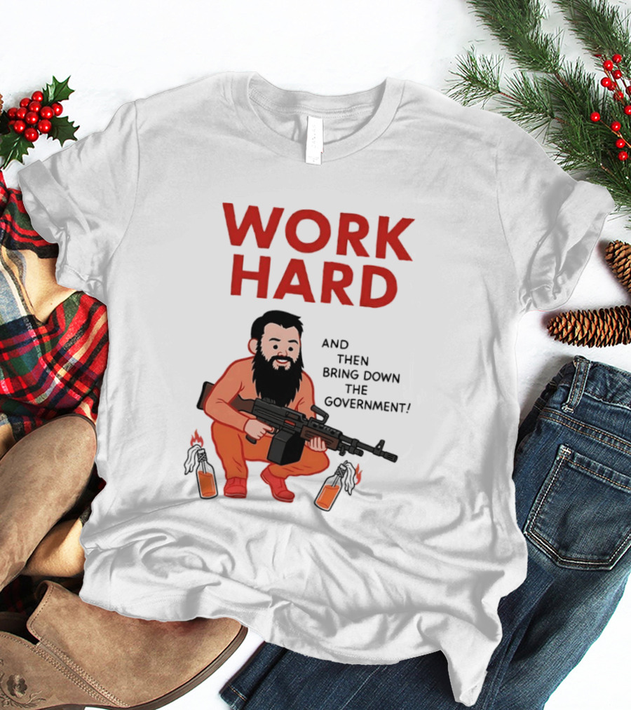 Work Hard And Then Bring Down The Government Character With Beard And Gun T-Shirt