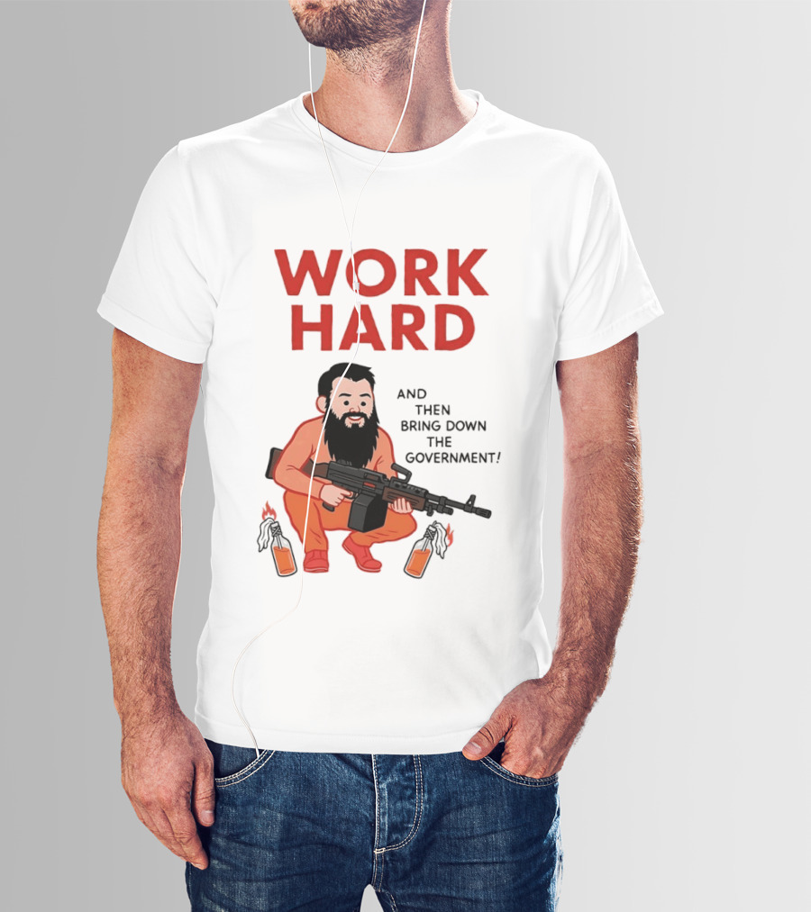 Work Hard And Then Bring Down The Government Character With Beard And Gun T-Shirt