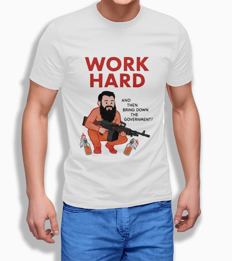 Work Hard And Then Bring Down The Government Character With Beard And Gun T-Shirt