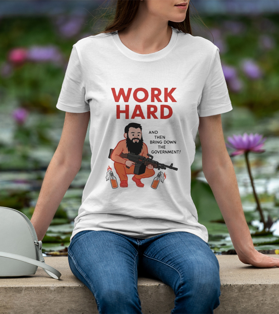 Work Hard And Then Bring Down The Government Character With Beard And Gun T-Shirt