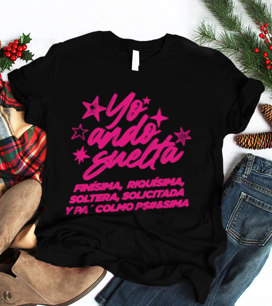 Yo Ando Suelta Finísima Exquisita Soltera Solicitada Y Pa Colmo P#$&Sima Estrellas T-Shirt