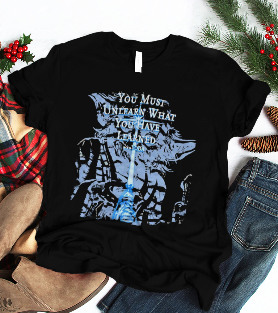 Yoda You Must Unlearn What You Have Learned Jedi Wisdom T-Shirt
