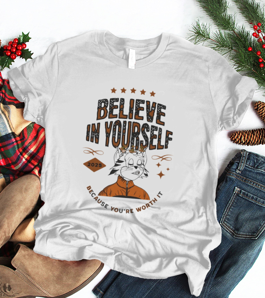 Believe In Yourself 2025 Cat Because You're Worth It T-Shirt