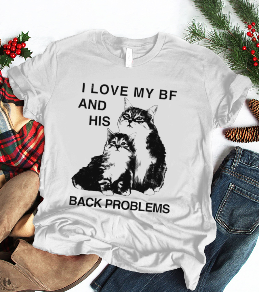 Cat I Love My BF And His Back Problems Funny Feline Humor T-Shirt
