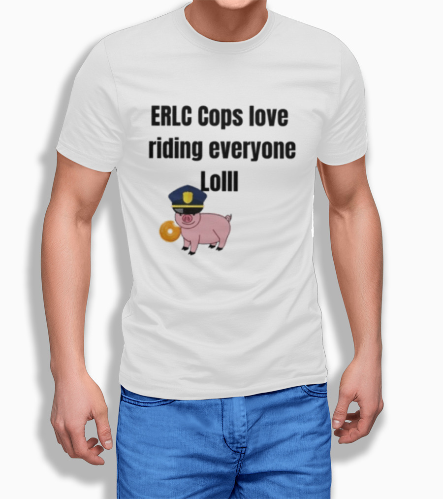 ERLC Cops Love Riding Everyone Lol Pig Police Donut Meme T-Shirt
