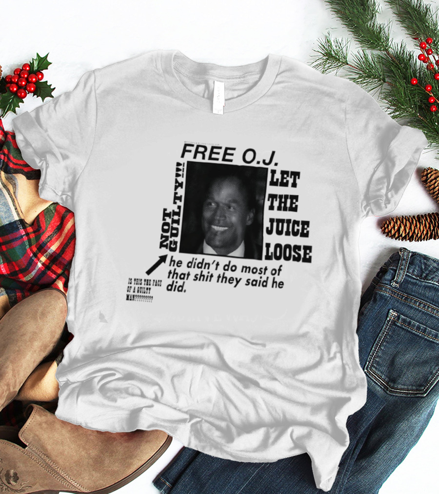 Free O.j. Let The Juice Loose Not Guilty T-Shirt