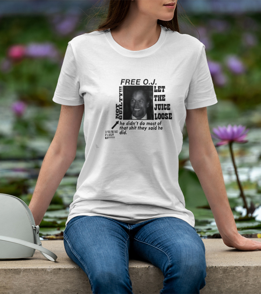 Free O.j. Let The Juice Loose Not Guilty T-Shirt