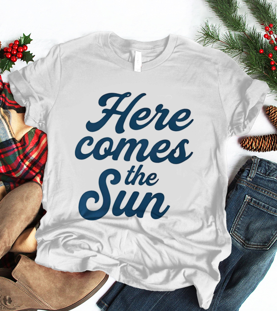 Here Comes The Sun Inspirational Sunshine T-Shirt
