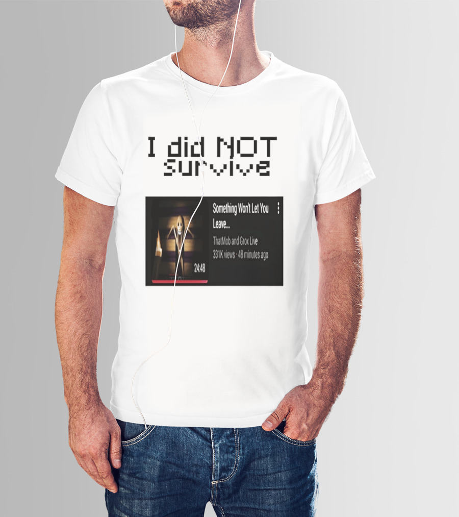 I Did Not Survive Something Won't Let You Leave Scary Horror Game Escape Challenge T-Shirt