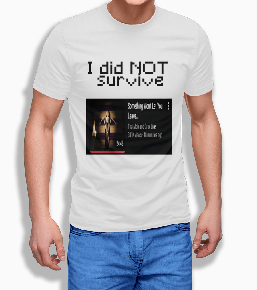 I Did Not Survive Something Won't Let You Leave Scary Horror Game Escape Challenge T-Shirt