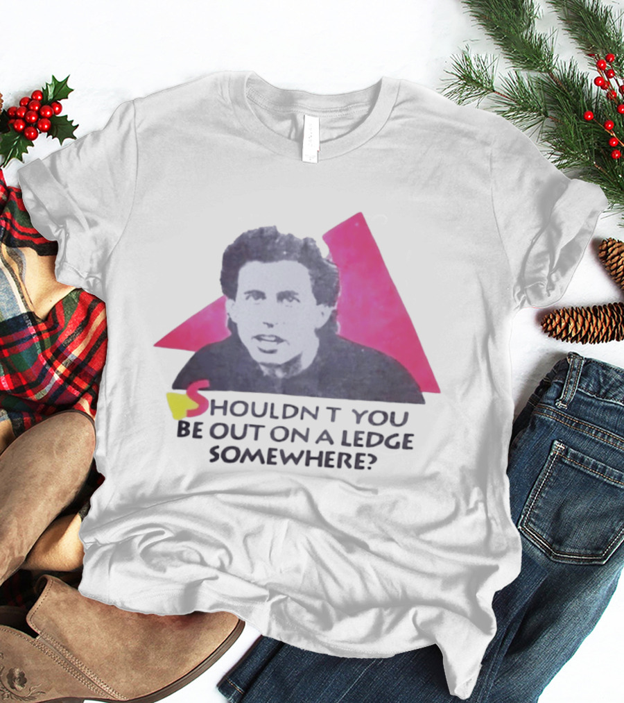 Jerry Seinfeld Shouldn't You Be Out On A Ledge Somewhere Triangular T-Shirt
