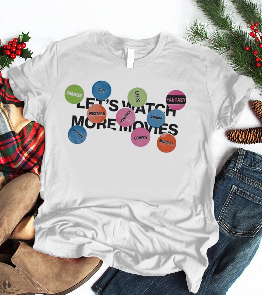 Let's More Movies Thriller Cult Sci Fi Fantasy Western Romance Drama Comedy Musical Action T-Shirt