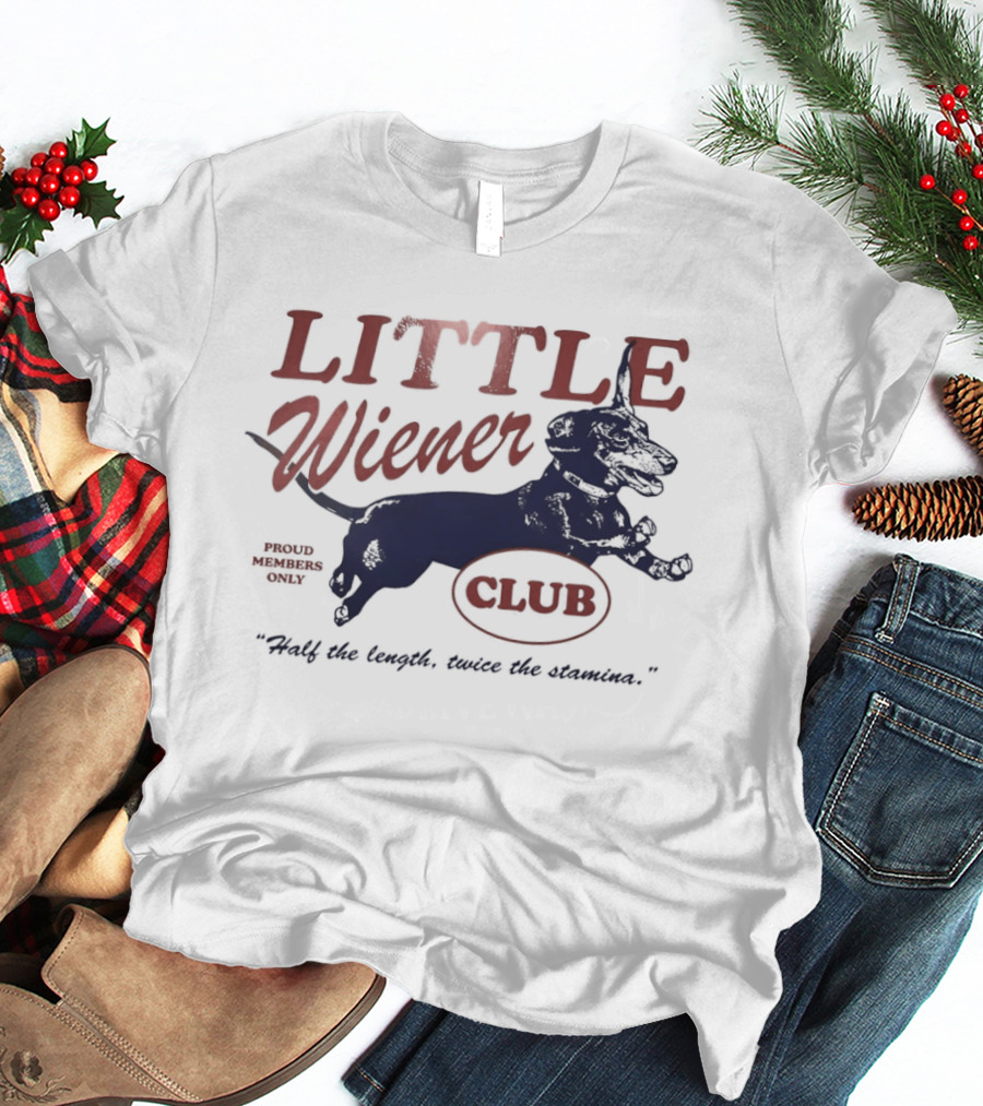 Little Wiener Club Half The Length Twice The Stamina T-Shirt