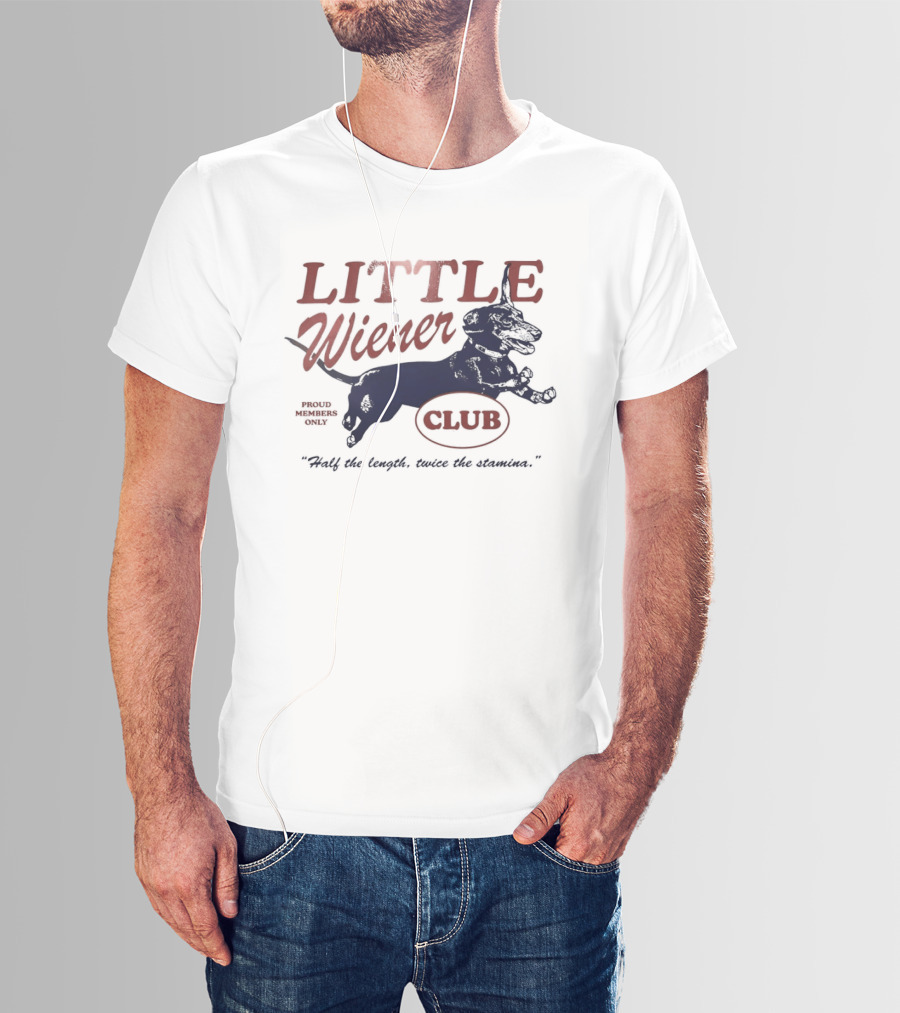 Little Wiener Club Half The Length Twice The Stamina T-Shirt