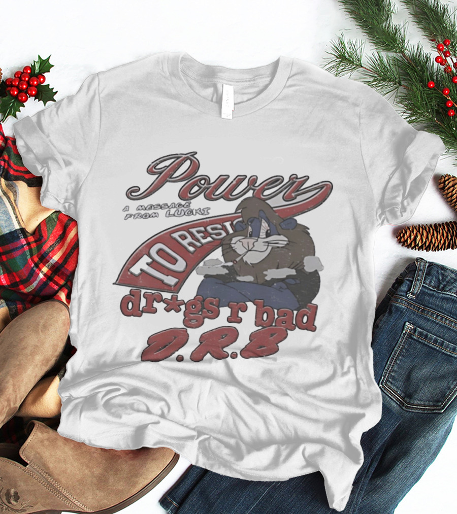 Power To Resist A Message From Lucki Rabbit Dr*gs R Bad D.R.B T-Shirt