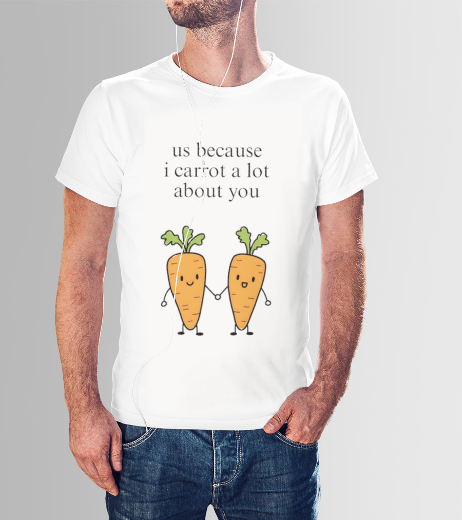 Us Because I Carrot A Lot About You Cute Carrot Vegetables Holding Hands T-Shirt