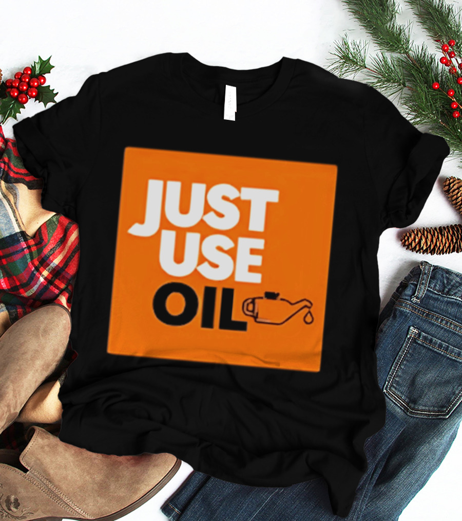 Just Use Oil Orange Oil Can T-Shirt