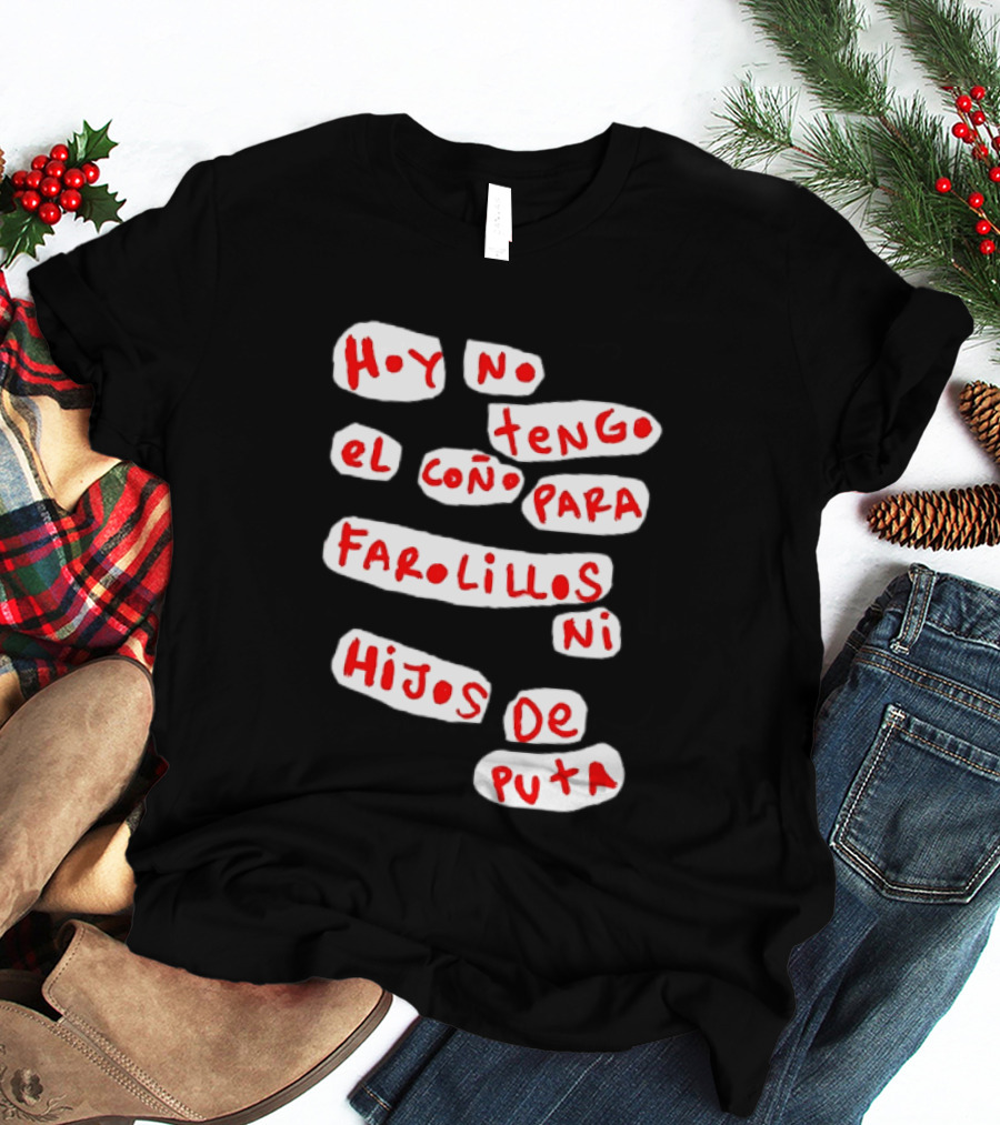 Hoy No Tengo El Coño Para Farolillos Ni Hijos De Puta T-Shirt