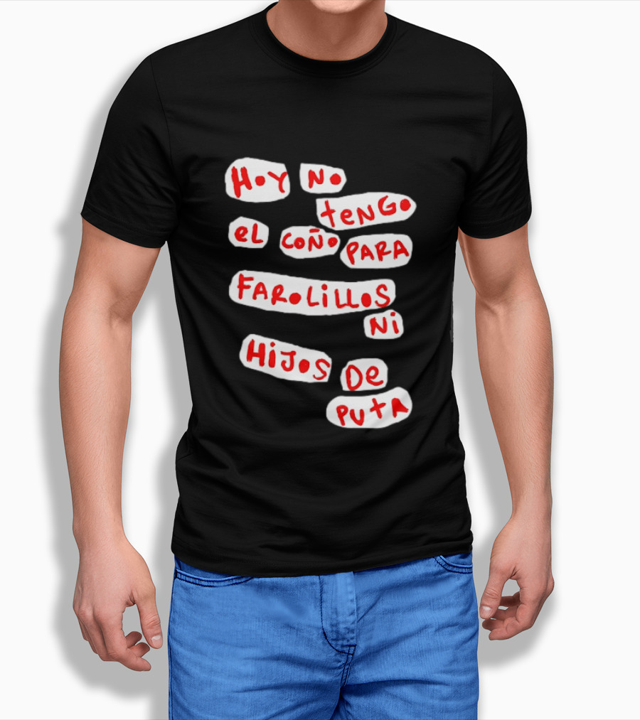 Hoy No Tengo El Coño Para Farolillos Ni Hijos De Puta T-Shirt