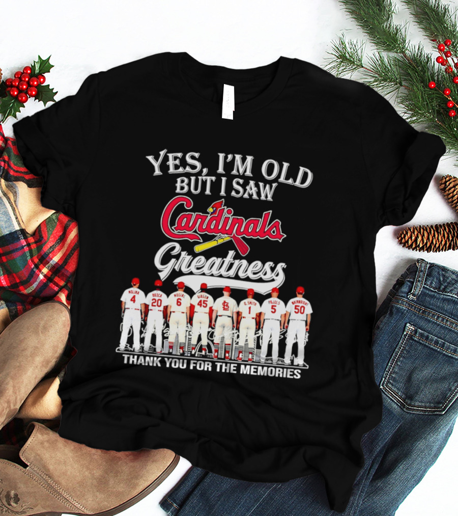Yes I'm Old But I Saw Cardinals Legends Greatness Players Thank You For The Memories T-Shirt