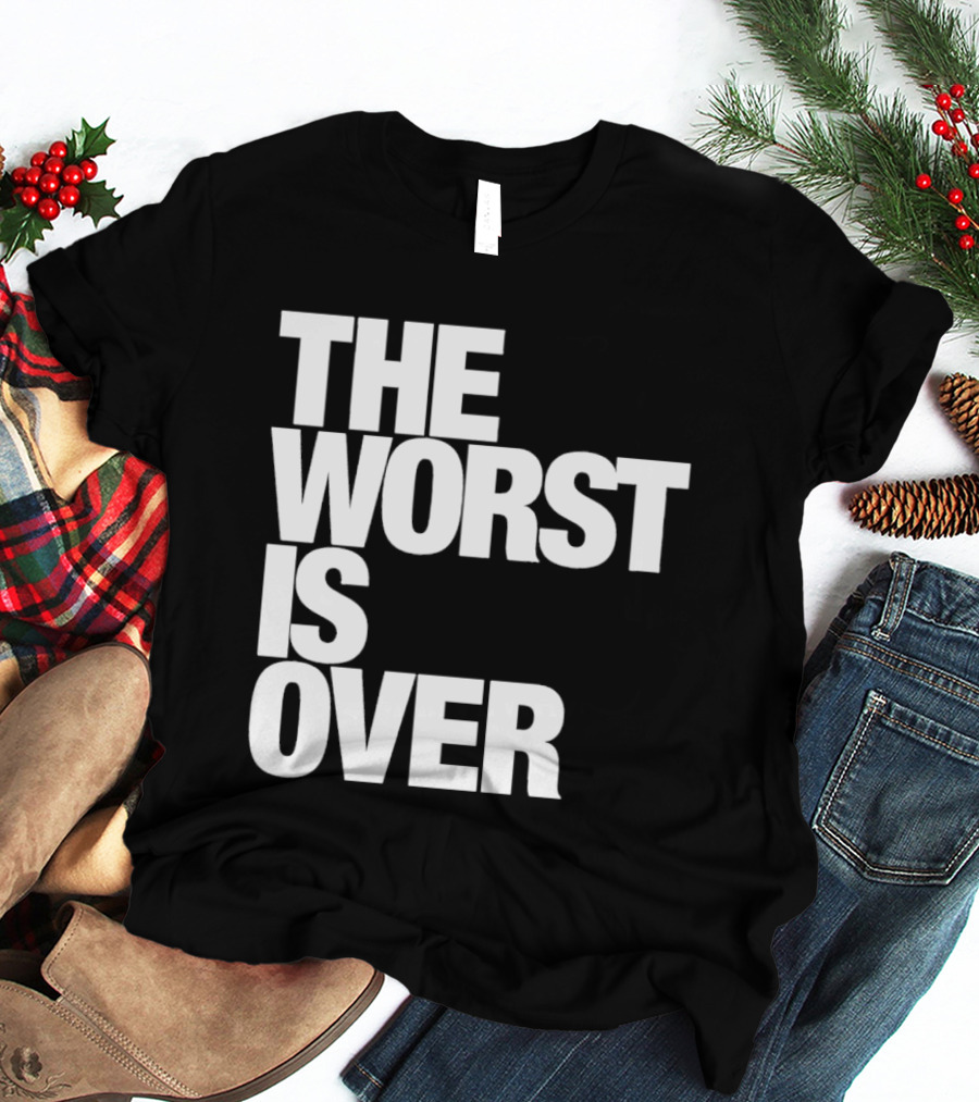 The Worst Is Over Positive Message T-Shirt